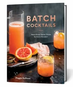 Batch Cocktails: Make Ahead Pitcher Drinks For Every Occasion Book