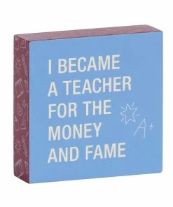 Money And Fame Funny Wood Quote Sign For Teacher, 4x4