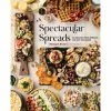 Spectacular Spreads: 50 Amazing Food Spreads For Any Occasion Book